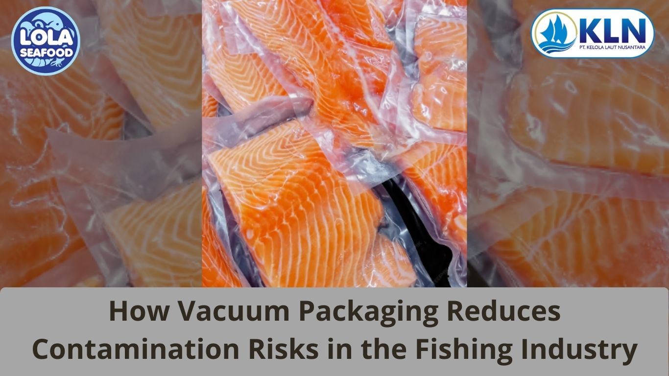 How Vacuum Packaging Reduces Contamination Risks in the Fishing Industry